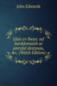 Llais o'r llwyn: sef barddoniaeth ar amryfal destynau, &c. (Welsh Edition)