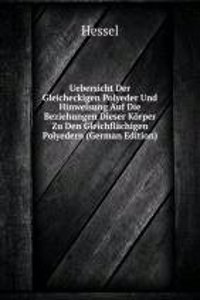 Uebersicht Der Gleicheckigen Polyeder Und Hinweisung Auf Die Beziehungen Dieser Korper Zu Den Gleichflachigen Polyedern (German Edition)