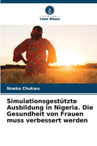 Simulationsgestützte Ausbildung in Nigeria. Die Gesundheit von Frauen muss verbessert werden