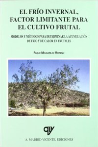 El frio invernal, factor limitante para el cultivo frutal. Modelos y metodos para determinar la acumulacion de frio y de calor en frutales