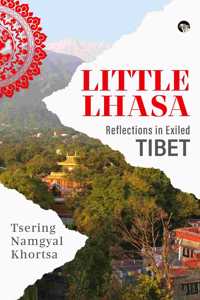 Little Lhasa : Reflections in Exiled Tibet [Paperback] Tsering Namgyal Khortsa [Paperback] Tsering Namgyal Khortsa [Paperback] Tsering Namgyal Khortsa [Paperback] Tsering Namgyal Khortsa