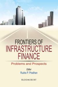 Frontiers of Infrastructure Finance: Problems and Prospects