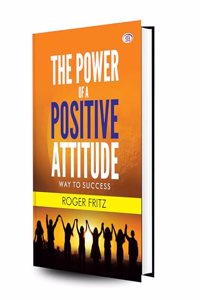 The Power of A Positive Attitude: Way to Success (Hardcover Library Edition)