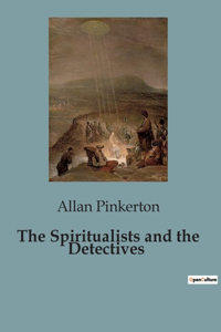 Spiritualists and the Detectives