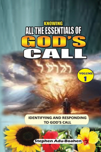 KNOWING AND UNDERSTANDING ALL THE ESSENTIALS OF GOD'S CALL. Vol. 1