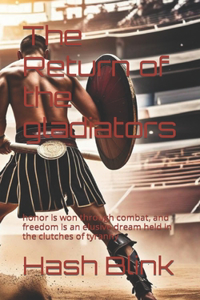 Return of the gladiators: honor is won through combat, and freedom is an elusive dream held in the clutches of tyranny