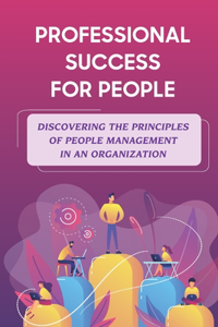 Professional Success For People: Discovering The Principles Of People Management In An Organization: Lose Momentum In Career