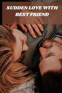 Sudden Love with Best Friend