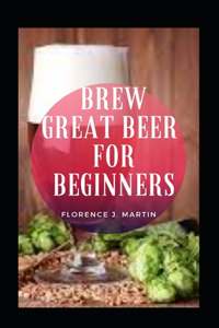 Brew Great Beer For Beginners