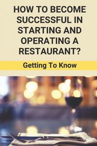 How To Become Successful In Starting And Operating A Restaurant?