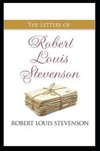 The Letters of Robert Louis Stevenson Annotated