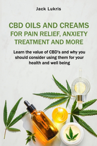CBD Oils and Creams For Pain Relief, Anxiety Treatment and More