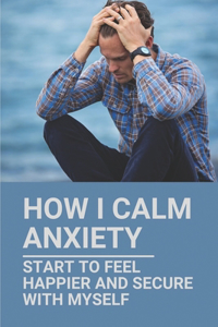 How I Calm Anxiety