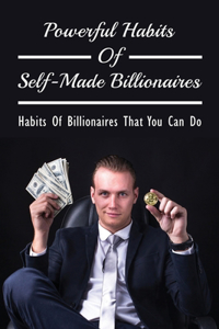 Powerful Habits Of Self-Made Billionaires
