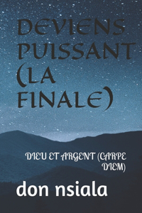 Deviens Puissant (La Finale)