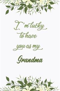 I'm Lucky To Have You As My Grandma