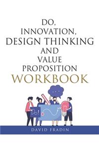 Do, Innovation, Design Thinking and Value Proposition Workbook