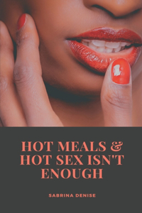 Hot meals & Hot sex isn't enough