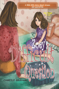 Zoey's Difficult Question - A BIG-KID story about viruses and quarantine AGE RANGE 6-10