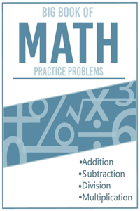 BIG BOOK OF MATH Practice Problems Addition and Subtraction and Multiplication & Division