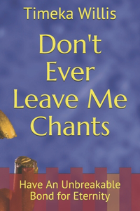 Don't Ever Leave Me Chants