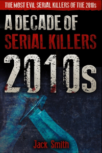 2010s - A Decade of Serial Killers