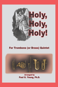 Holy, Holy, Holy!: for Trombone (or Brass) Quintet