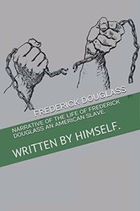 Narrative of the Life of Frederick Douglass an American Slave.