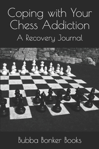 Coping with Your Chess Addiction: A Recovery Journal