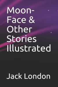 Moon-Face & Other Stories Illustrated