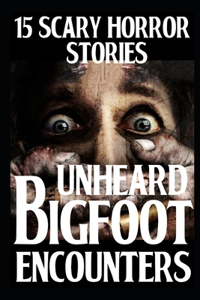 15 UNHEARD Scary Bigfoot Encounters