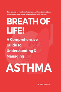 Breath of Life! A comprehensive Guide to understanding and managing Asthma.