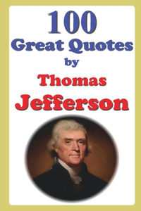 100 Great Quotes by Thomas Jefferson