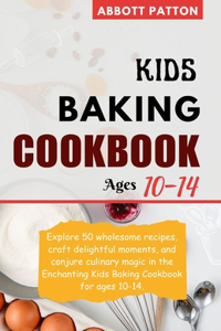Kids Baking Cookbook ages 10-14.