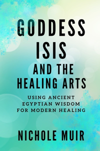 Goddess Isis and the Healing Arts