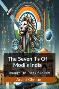 The Seven â€˜Iâ€™s of Modiâ€™s India: Through The Eyes Of An NRI