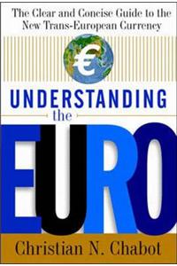Understanding the Euro: The Clear and Concise Guide to the New Trans-European Currency