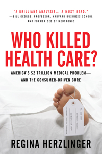 Who Killed Healthcare?: America's $2 Trillion Medical Problem - And the Consumer-Driven Cure