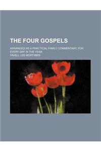 The Four Gospels; Arranged as a Practical Family Commentary, for Every Day in the Year