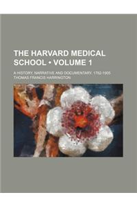 The Harvard Medical School (Volume 1); A History, Narrative and Documentary. 1782-1905