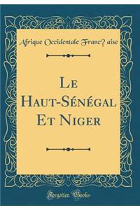 Le Haut-Sénégal Et Niger (Classic Reprint)
