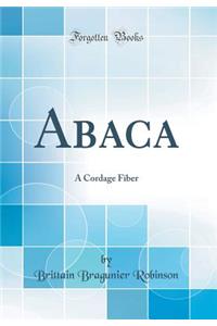 Abaca: A Cordage Fiber (Classic Reprint)