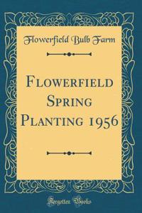 Flowerfield Spring Planting 1956 (Classic Reprint)
