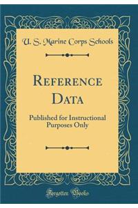 Reference Data: Published for Instructional Purposes Only (Classic Reprint): Published for Instructional Purposes Only (Classic Reprint)