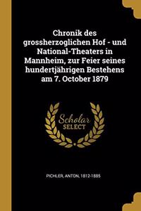 Chronik des grossherzoglichen Hof - und National-Theaters in Mannheim, zur Feier seines hundertjährigen Bestehens am 7. October 1879