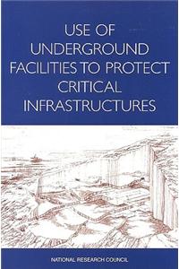 Use of Underground Facilities to Protect Critical Infrastructures