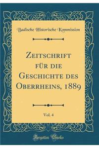 Zeitschrift Fur Die Geschichte Des Oberrheins, 1889, Vol. 4 (Classic Reprint)