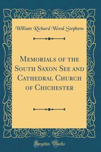 Memorials of the South Saxon See and Cathedral Church of Chichester (Classic Reprint)