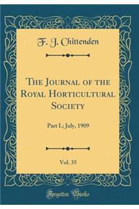 The Journal of the Royal Horticultural Society, Vol. 35: Part I.; July, 1909 (Classic Reprint)