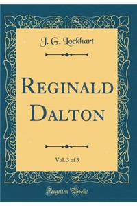 Reginald Dalton, Vol. 3 of 3 (Classic Reprint)